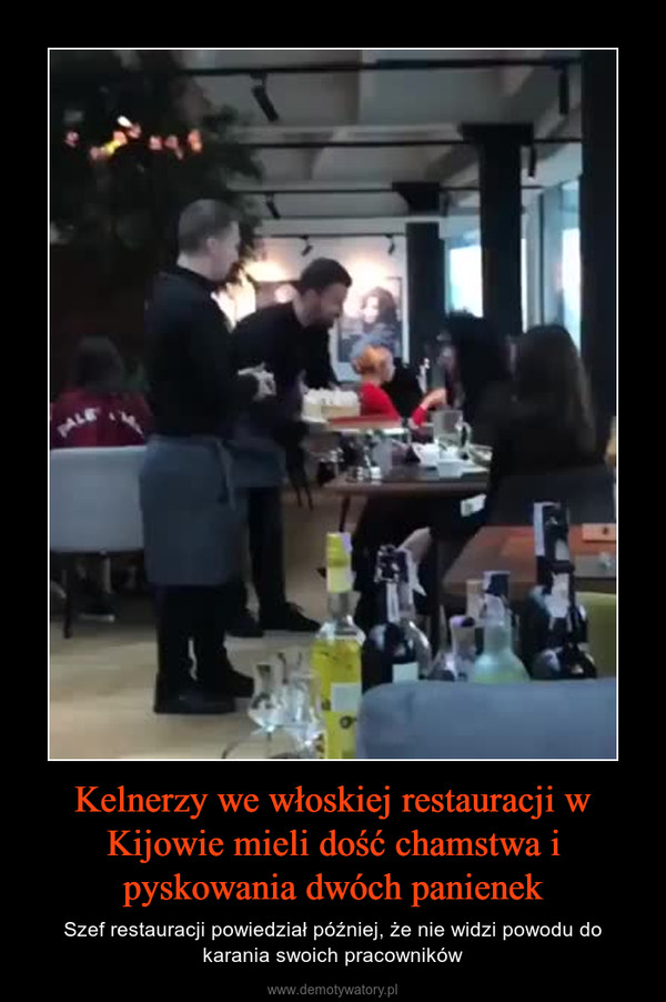 Kelnerzy we włoskiej restauracji w Kijowie mieli dość chamstwa i pyskowania dwóch panienek – Szef restauracji powiedział później, że nie widzi powodu do karania swoich pracowników 