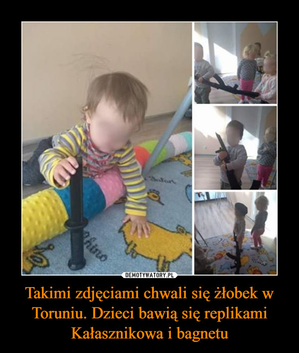 Takimi zdjęciami chwali się żłobek w Toruniu. Dzieci bawią się replikami Kałasznikowa i bagnetu –  