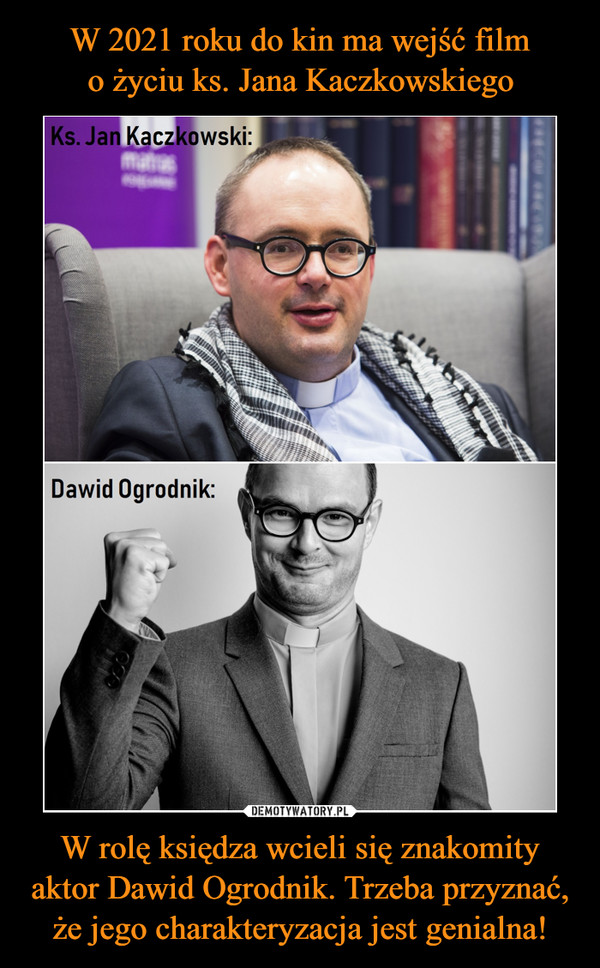 W rolę księdza wcieli się znakomity aktor Dawid Ogrodnik. Trzeba przyznać, że jego charakteryzacja jest genialna! –  