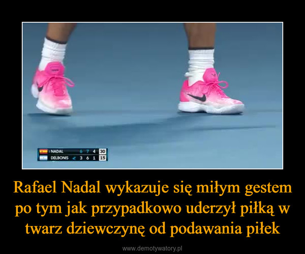 Rafael Nadal wykazuje się miłym gestem po tym jak przypadkowo uderzył piłką w twarz dziewczynę od podawania piłek –  