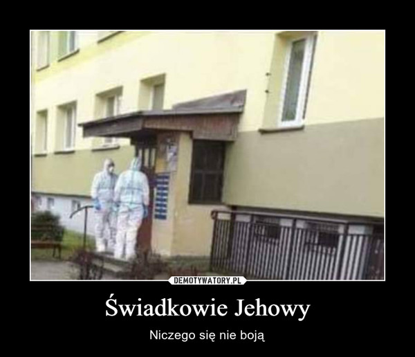 Świadkowie Jehowy – Niczego się nie boją 