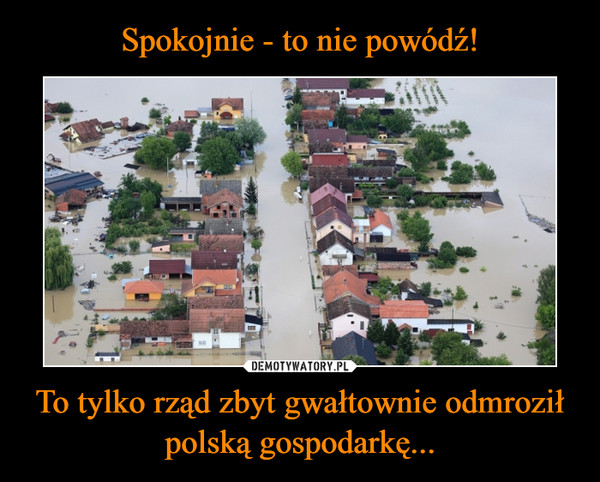 To tylko rząd zbyt gwałtownie odmroził polską gospodarkę... –  