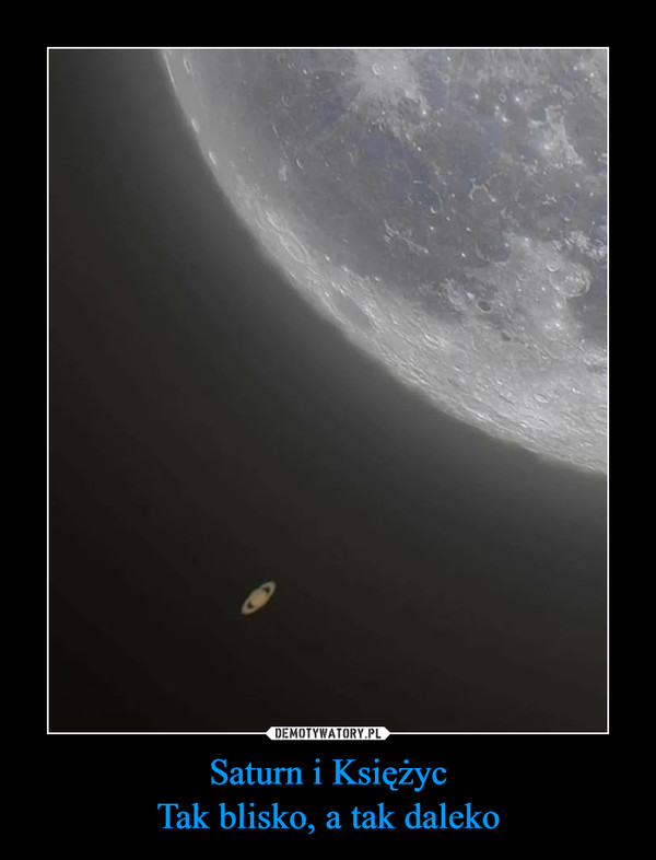 Saturn i KsiężycTak blisko, a tak daleko –  