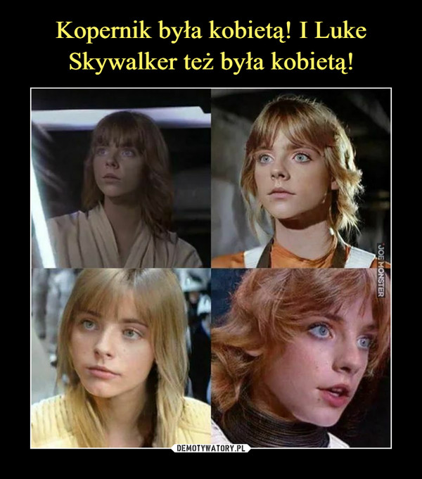 Kopernik była kobietą! I Luke Skywalker też była kobietą!
