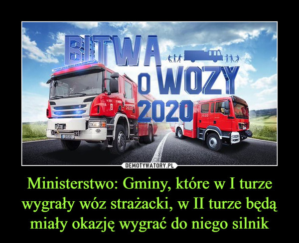 Ministerstwo: Gminy, które w I turze wygrały wóz strażacki, w II turze będą miały okazję wygrać do niego silnik –  