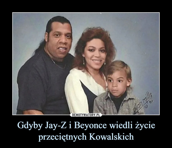 Gdyby Jay-Z i Beyonce wiedli życie przeciętnych Kowalskich –  