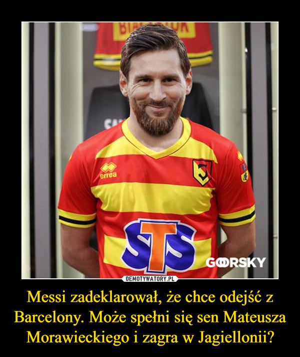 Messi zadeklarował, że chce odejść z Barcelony. Może spełni się sen Mateusza Morawieckiego i zagra w Jagiellonii?