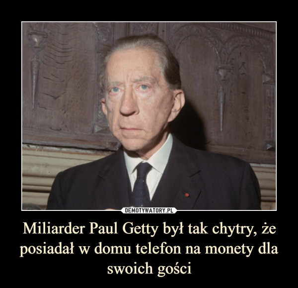 Miliarder Paul Getty był tak chytry, że posiadał w domu telefon na monety dla swoich gości