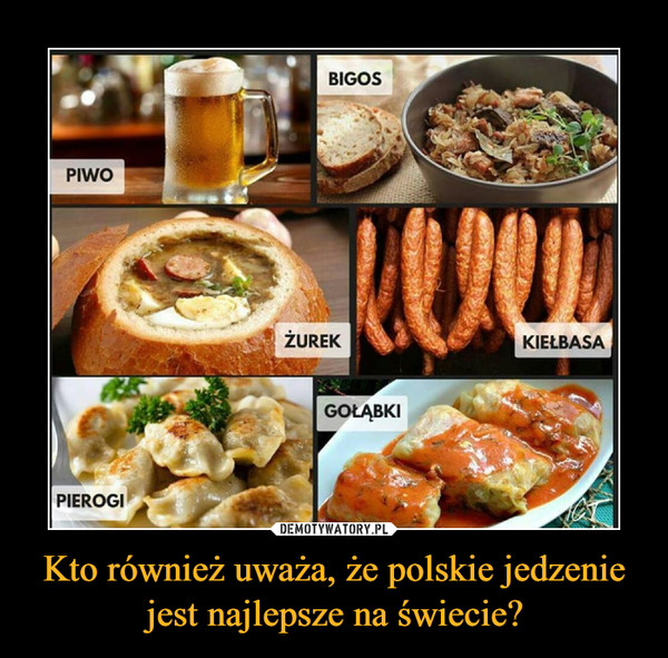 Kto również uważa, że polskie jedzenie jest najlepsze na świecie? –  