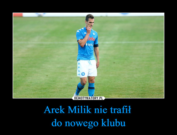 Arek Milik nie trafił 
do nowego klubu