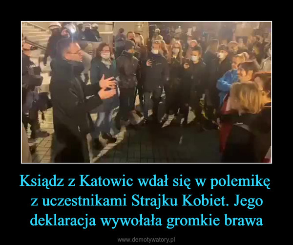 Ksiądz z Katowic wdał się w polemikę z uczestnikami Strajku Kobiet. Jego deklaracja wywołała gromkie brawa –  