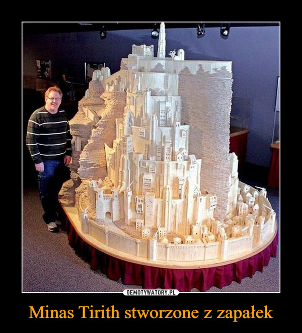 Minas Tirith stworzone z zapałek –  