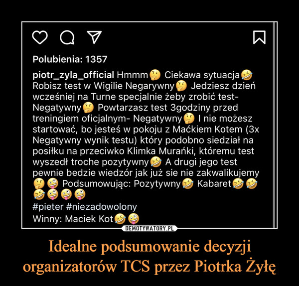 Idealne podsumowanie decyzji organizatorów TCS przez Piotrka Żyłę