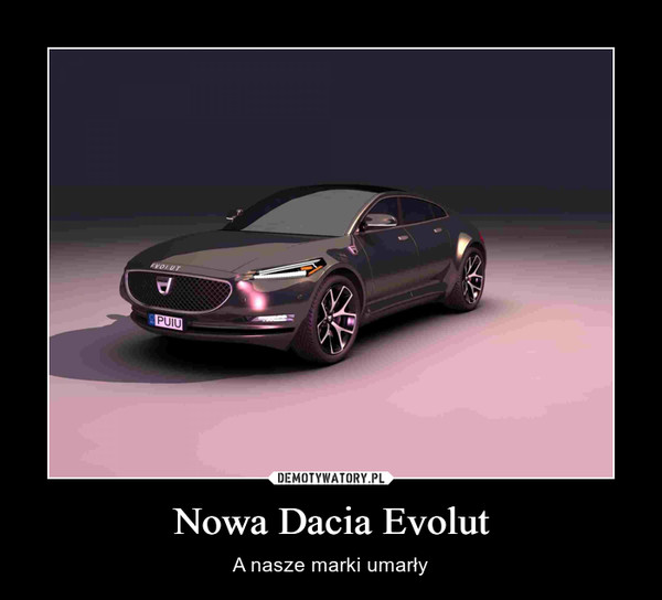 Nowa Dacia Evolut – A nasze marki umarły 
