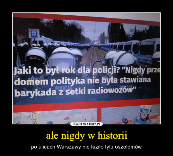 ale nigdy w historii – po ulicach Warszawy nie łaziło tylu oszołomów 