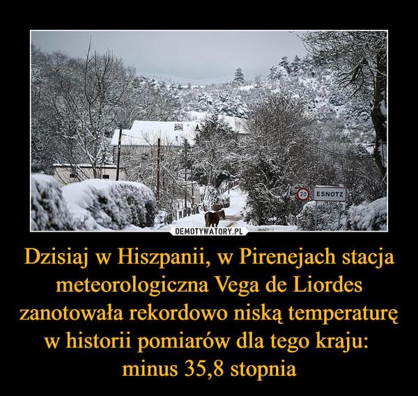 Dzisiaj w Hiszpanii, w Pirenejach stacja meteorologiczna Vega de Liordes zanotowała rekordowo niską temperaturę w historii pomiarów dla tego kraju: minus 35,8 stopnia –  