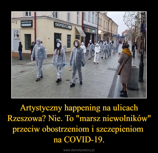 Artystyczny happening na ulicach Rzeszowa? Nie. To "marsz niewolników"  przeciw obostrzeniom i szczepieniom na COVID-19. –  