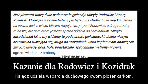 Kazanie dla Rodowicz i Kozidrak – Ksiądz udziela wsparcia duchowego dwóm piosenkarkom. 