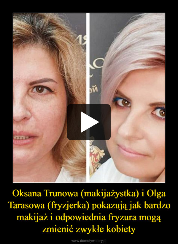 Oksana Trunowa (makijażystka) i Olga Tarasowa (fryzjerka) pokazują jak bardzo makijaż i odpowiednia fryzura mogą zmienić zwykłe kobiety