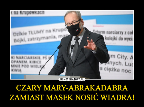 CZARY MARY-ABRAKADABRA ZAMIAST MASEK NOSIĆ WIADRA!