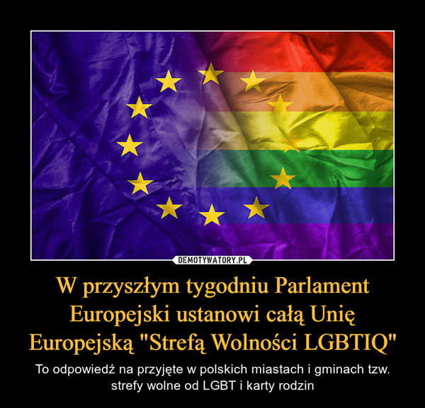 W przyszłym tygodniu Parlament Europejski ustanowi całą Unię Europejską "Strefą Wolności LGBTIQ" – To odpowiedź na przyjęte w polskich miastach i gminach tzw. strefy wolne od LGBT i karty rodzin 