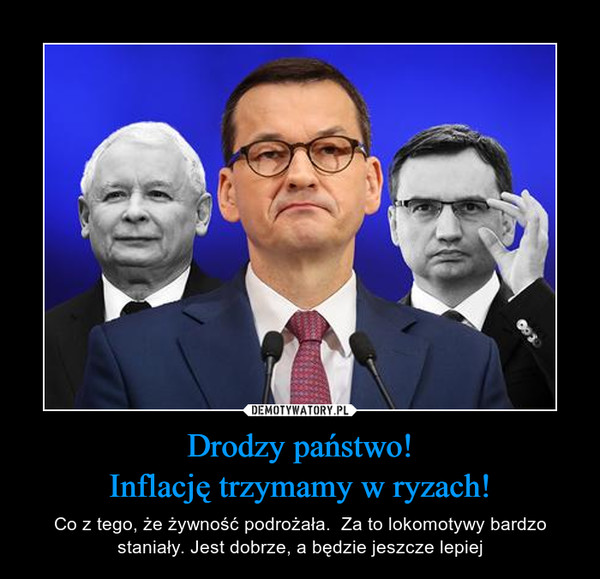 Drodzy państwo!
Inflację trzymamy w ryzach!