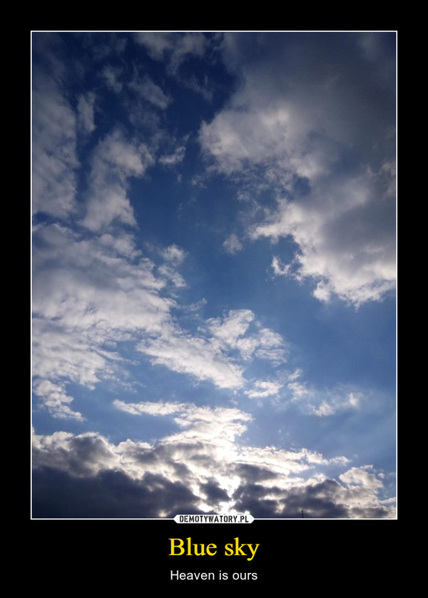 Blue sky – Heaven is ours 