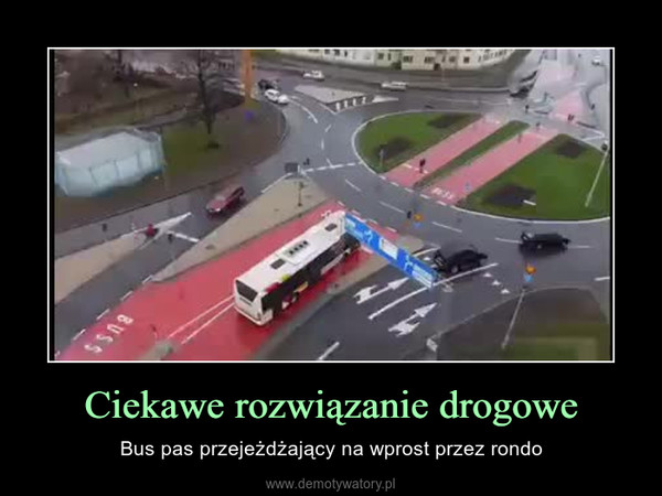 Ciekawe rozwiązanie drogowe – Bus pas przejeżdżający na wprost przez rondo 
