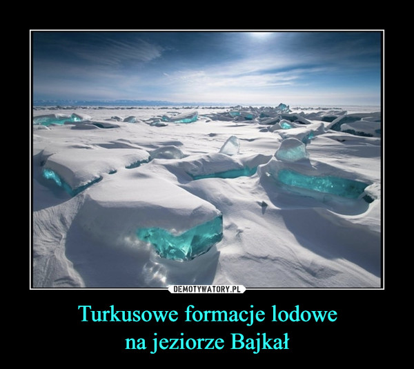 Turkusowe formacje lodowe
na jeziorze Bajkał