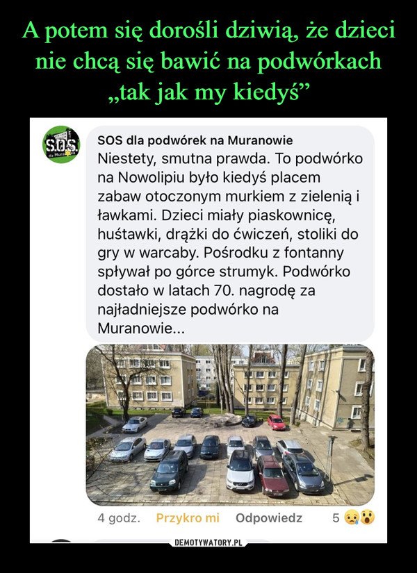  –  SOS dla podwórek na Muranowie Niestety, smutna prawda. To podwórko na Nowolipiu było kiedyś placem zabaw otoczonym murkiem z zielenią i ławkami. Dzieci miały piaskownicę, huśtawki, drążki do ćwiczeń, stoliki do gry w warcaby. Pośrodku z fontanny spływał po górce strumyk. Podwórko dostało w latach 70. nagrodę za najładniejsze podwórko na Muranowie...