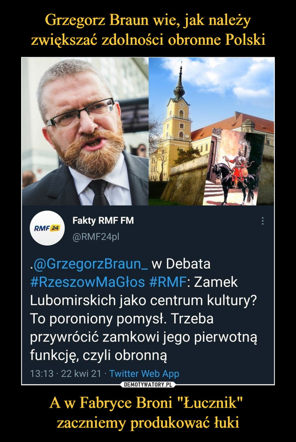 Grzegorz Braun wie, jak należy zwiększać zdolności obronne Polski A w Fabryce Broni "Łucznik" 
zaczniemy produkować łuki