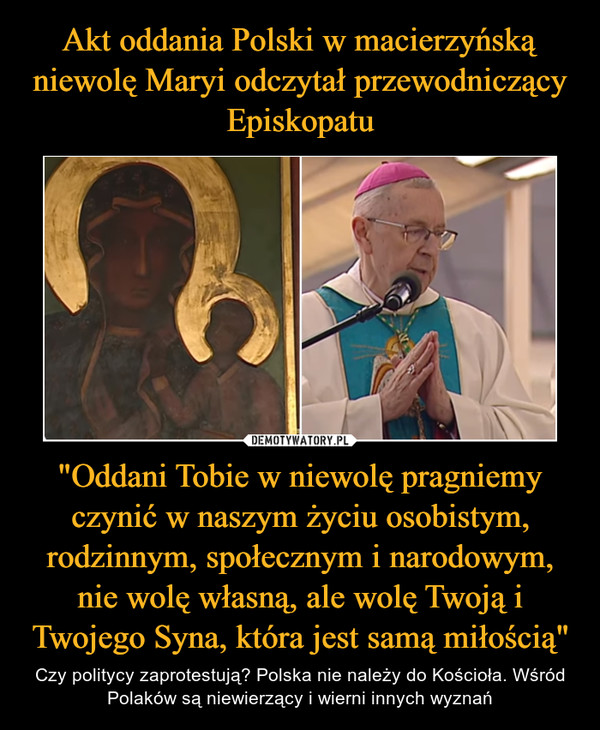 "Oddani Tobie w niewolę pragniemy czynić w naszym życiu osobistym, rodzinnym, społecznym i narodowym, nie wolę własną, ale wolę Twoją i Twojego Syna, która jest samą miłością" – Czy politycy zaprotestują? Polska nie należy do Kościoła. Wśród Polaków są niewierzący i wierni innych wyznań 