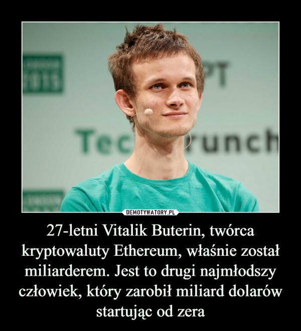 27-letni Vitalik Buterin, twórca kryptowaluty Ethereum, właśnie został miliarderem. Jest to drugi najmłodszy człowiek, który zarobił miliard dolarów startując od zera –  