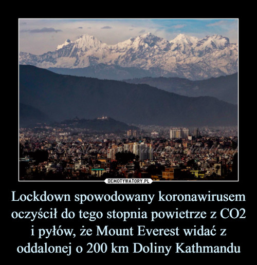 Lockdown spowodowany koronawirusem oczyścił do tego stopnia powietrze z CO2 i pyłów, że Mount Everest widać z oddalonej o 200 km Doliny Kathmandu