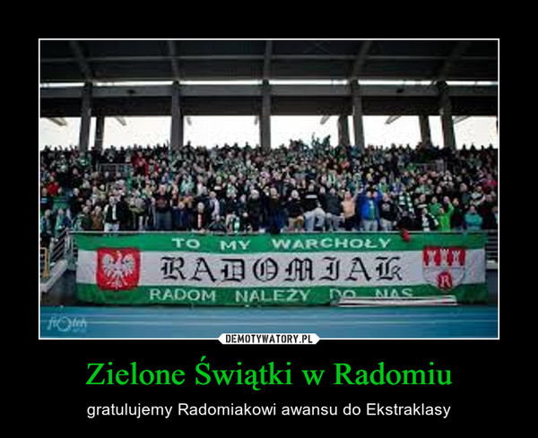 Zielone Świątki w Radomiu – gratulujemy Radomiakowi awansu do Ekstraklasy 