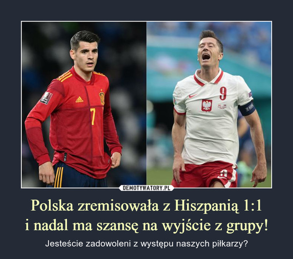 Polska zremisowała z Hiszpanią 1:1
i nadal ma szansę na wyjście z grupy!