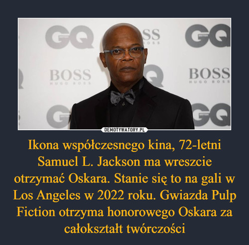 Ikona współczesnego kina, 72-letni Samuel L. Jackson ma wreszcie otrzymać Oskara. Stanie się to na gali w Los Angeles w 2022 roku. Gwiazda Pulp Fiction otrzyma honorowego Oskara za całokształt twórczości