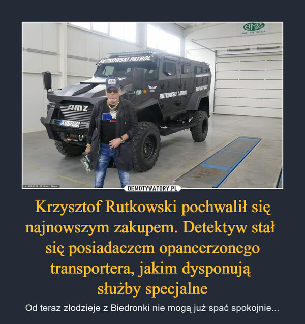 Krzysztof Rutkowski pochwalił się najnowszym zakupem. Detektyw stał 
się posiadaczem opancerzonego transportera, jakim dysponują 
służby specjalne
