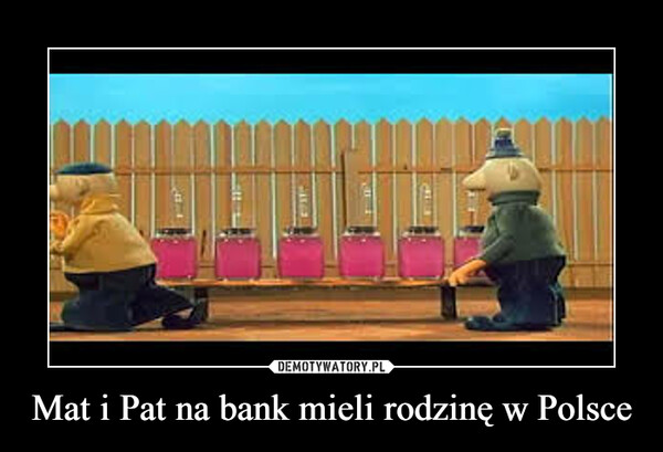 Mat i Pat na bank mieli rodzinę w Polsce –  