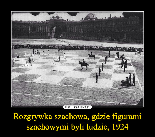 Rozgrywka szachowa, gdzie figurami szachowymi byli ludzie, 1924 –  