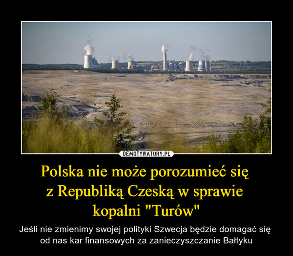 Polska nie może porozumieć się z Republiką Czeską w sprawie kopalni "Turów" – Jeśli nie zmienimy swojej polityki Szwecja będzie domagać się od nas kar finansowych za zanieczyszczanie Bałtyku 