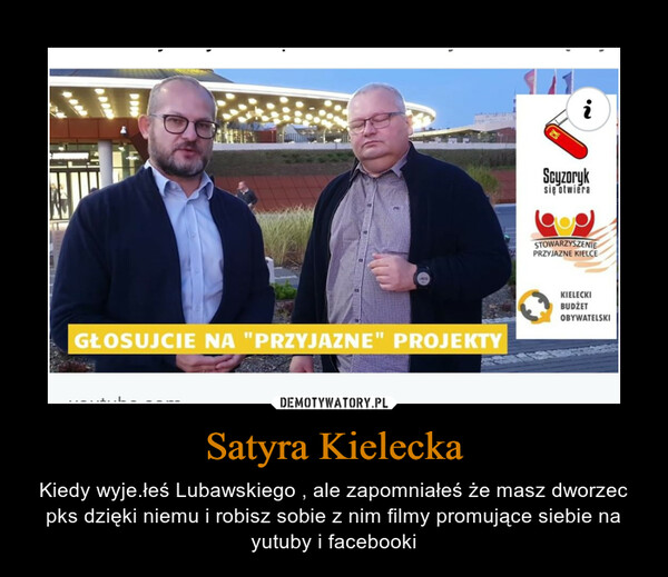 Satyra Kielecka – Kiedy wyje.łeś Lubawskiego , ale zapomniałeś że masz dworzec pks dzięki niemu i robisz sobie z nim filmy promujące siebie na yutuby i facebooki 