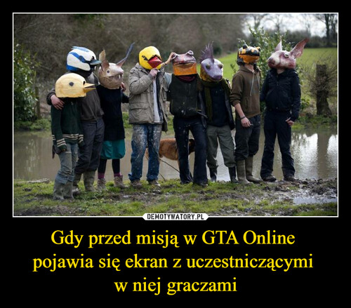 Gdy przed misją w GTA Online 
pojawia się ekran z uczestniczącymi 
w niej graczami
