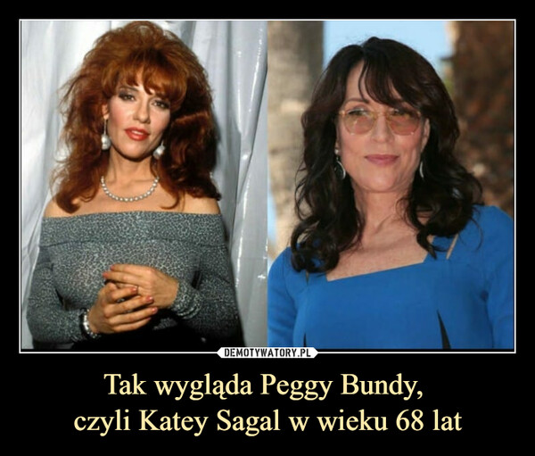Tak wygląda Peggy Bundy, 
czyli Katey Sagal w wieku 68 lat