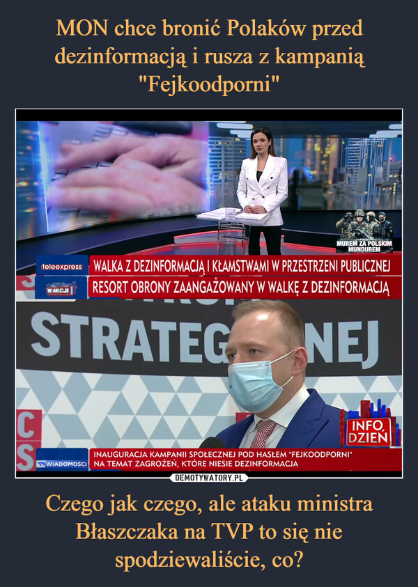 MON chce bronić Polaków przed dezinformacją i rusza z kampanią "Fejkoodporni" Czego jak czego, ale ataku ministra Błaszczaka na TVP to się nie spodziewaliście, co?