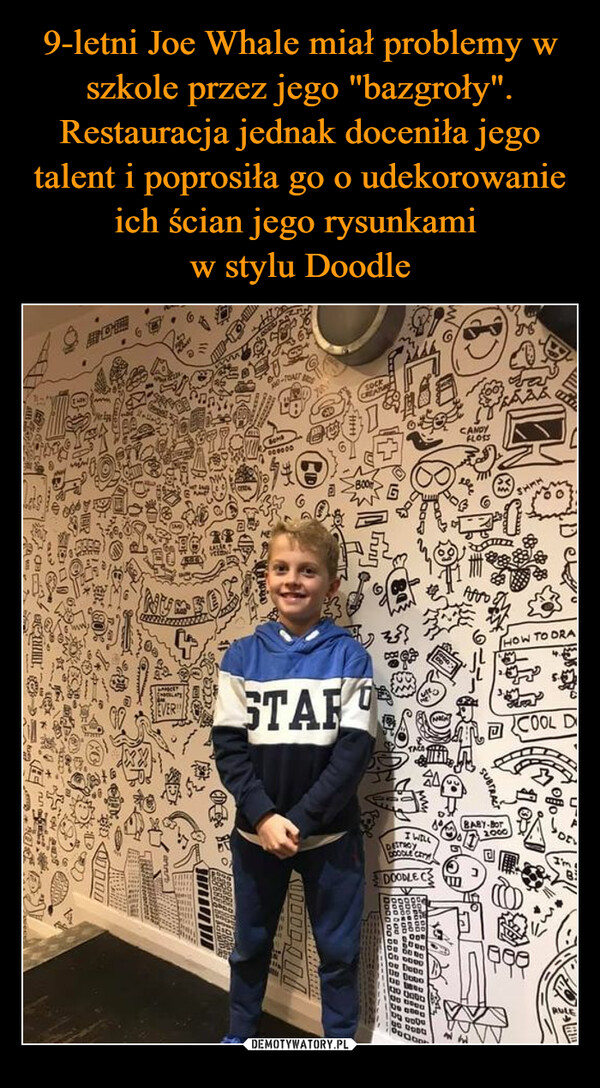 9-letni Joe Whale miał problemy w szkole przez jego "bazgroły". Restauracja jednak doceniła jego talent i poprosiła go o udekorowanie ich ścian jego rysunkami 
w stylu Doodle