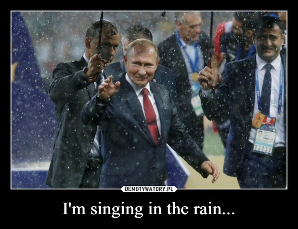 I'm singing in the rain... –  