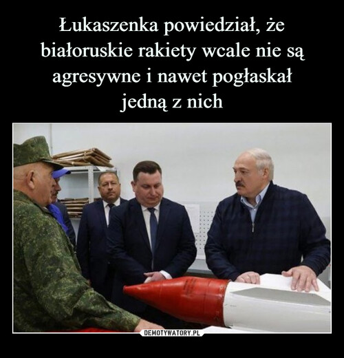 Łukaszenka powiedział, że białoruskie rakiety wcale nie są agresywne i nawet pogłaskał
jedną z nich