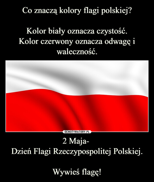 2 Maja- Dzień Flagi Rzeczypospolitej Polskiej.Wywieś flagę! –  