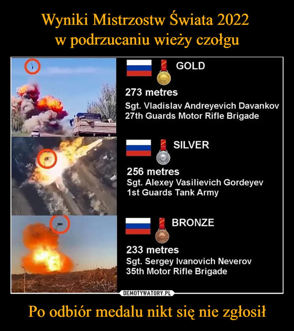 Po odbiór medalu nikt się nie zgłosił –  GOLD273 metresSgt. Vladislav Andreyevich Davankov27th Guards Motor Rifle Brigade